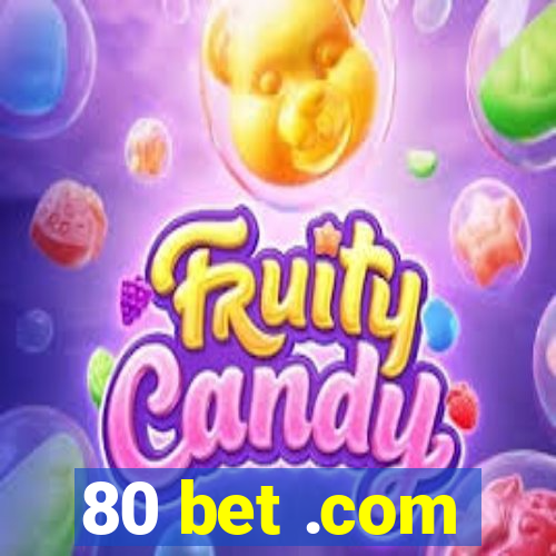 80 bet .com